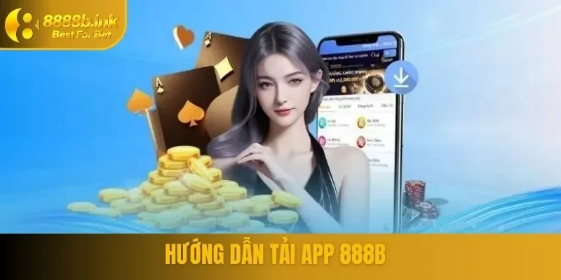 Quy Trình tài app 888B chuẩn nhất