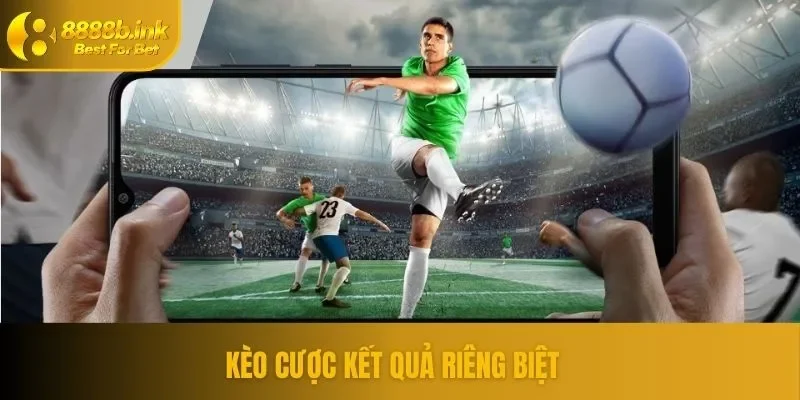 Kèo kết quả riêng biệt đòi hỏi tính chiến thuật, kỹ năng 