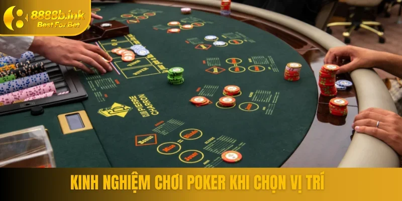 Kinh nghiệm chơi Poker khi chọn vị trí