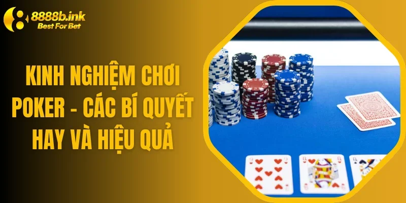 Kinh Nghiệm Chơi Poker - Các Bí Quyết Hay Và Hiệu Quả