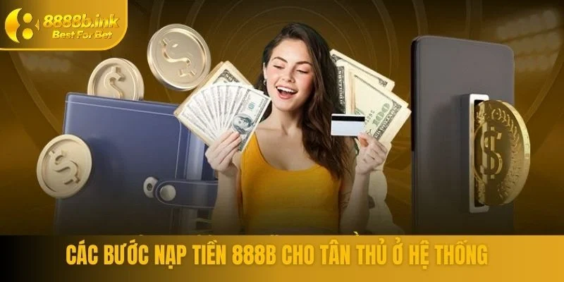 Các bước nạp tiền 888B cho tân thủ ở hệ thống